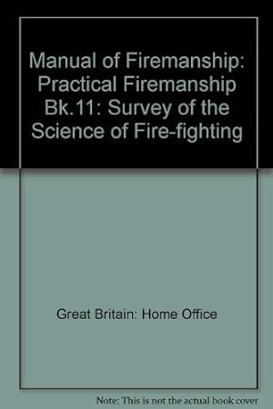 Bild des Verkufers fr Practical Firemanship (Bk.11) (Manual of Firemanship: Survey of the Science of Fire-fighting) zum Verkauf von WeBuyBooks