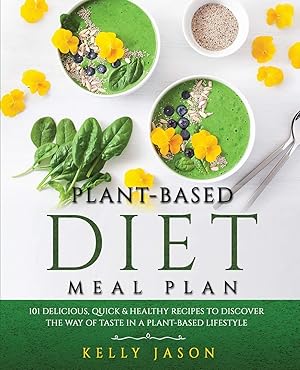 Imagen del vendedor de Plant-Based Diet Meal Plan: 101 Delicious, Quick and Healthy Recipes to Discover The Way of Taste in a Plant-Based Lifestyle a la venta por Redux Books