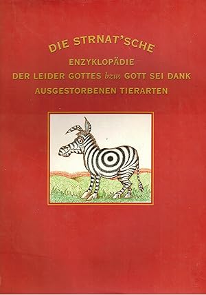 Bild des Verkufers fr Die Strnat'sche Enzyklopdie der leider Gottes bzw. Gott sei Dank ausgestorbenen Tierarten sowie minuzise Darstellung deren Genese, Entdeckung und wissenschaftlicher Bestimmung als auch aller begleitenden Umstnde & Protagonisten zum Verkauf von Paderbuch e.Kfm. Inh. Ralf R. Eichmann