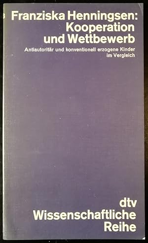 Kooperation und Wettbewerb. Antiautoritär und konventionell erzogene Kinder im Vergleich. Eine ps...