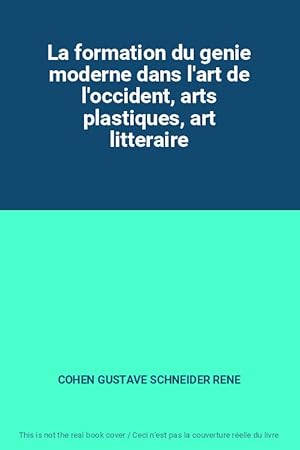 Seller image for La formation du genie moderne dans l'art de l'occident, arts plastiques, art litteraire for sale by Ammareal