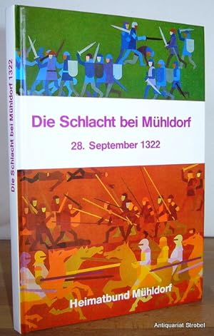 Die Schlacht bei Mühldorf 28. September 1322. Ursachen, Ablauf, Folgen. Redaktion: Josef Steinbic...