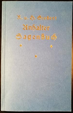 Anhalter Sagenbuch. Sagen und Legenden aus dem Anhaltlande gesammelt, bearbeitet und mitgeteilt v...