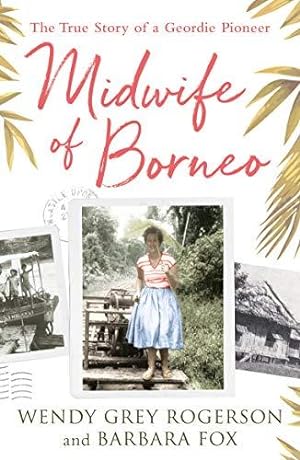 Bild des Verkufers fr Midwife of Borneo: The True Story of a Geordie Pioneer zum Verkauf von WeBuyBooks