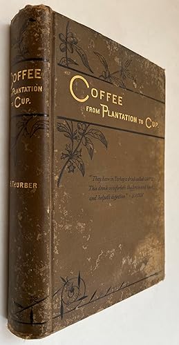 Coffee, From Plantation to Cup: A Brief History of Coffee Production and Consumption; With an App...