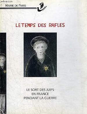 Seller image for LE TEMPS DES RAFLES LE SORT DES JUIFS EN FRANCE PENDANT LA GUERRE. for sale by Ammareal
