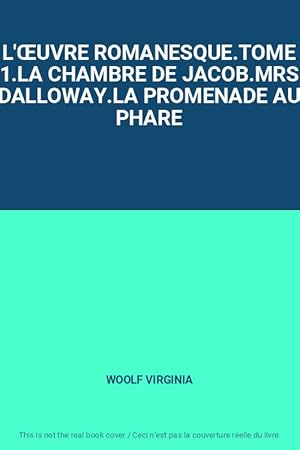 Image du vendeur pour L'OEUVRE ROMANESQUE.TOME 1.LA CHAMBRE DE JACOB.MRS DALLOWAY.LA PROMENADE AU PHARE mis en vente par Ammareal