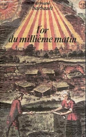 Image du vendeur pour L'or du millième matin - La prodigieuse histoire d'un alchimiste du XXe siècle. mis en vente par Le-Livre