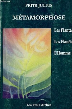 Bild des Verkufers fr Mtamorphose - Les plantes - les plantes - l'homme - Une cl pour la comprhension de la croissance des plantes et de la vie humaine. zum Verkauf von Le-Livre