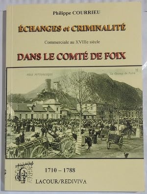 Echanges et Criminalité Commerciale au XVIIIe siècle dans le Comté de Foix ( 1710 - 1788 )