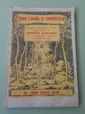 Toda España es Compostela. Poema histórico y de exaltación al apóstol Santiago y a la inmortal ci...