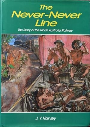 The Never-Never Line : The story of the North Australia Railway