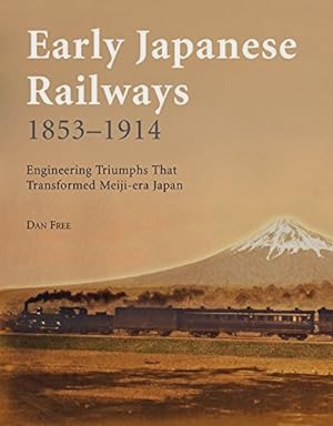 Early Japanese Railways 1853-1914: Engineering Triumphs That Transformed Meiji-era Japan