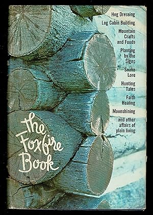 The Foxfire Book: Hog Dressing, Log Cabin Building, Mountain Crafts and Foods, Planting by the Si...