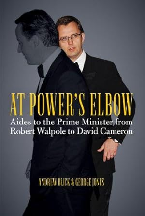 Bild des Verkufers fr At Power's Elbow: Aides to the Prime Minister from Robert Walpole to David Cameron zum Verkauf von WeBuyBooks