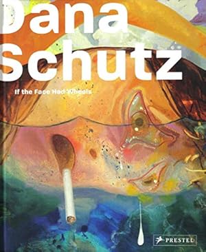 Seller image for Dana Schutz: If the Face Had Wheels for sale by DIAMOND HOLLOW BOOKS / MILES BELLAMY