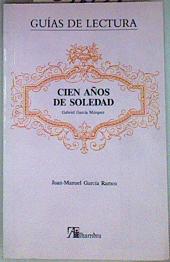 Seller image for Cien aos de soledad de Gabriel Garca Mrquez ( Guia de lectura ) for sale by Almacen de los Libros Olvidados