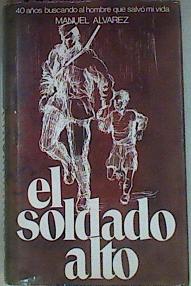 Imagen del vendedor de El Soldado Alto. 40 aos buscando al hombre que me salvo la vida a la venta por Almacen de los Libros Olvidados