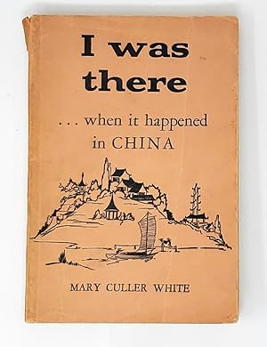 Imagen del vendedor de I Was There.When It Happened in China SIGNED a la venta por Underground Books, ABAA