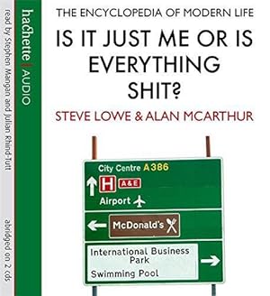 Seller image for Is It Just Me Or Is Everything Shit?: The Encyclopedia of Modern Life for sale by WeBuyBooks