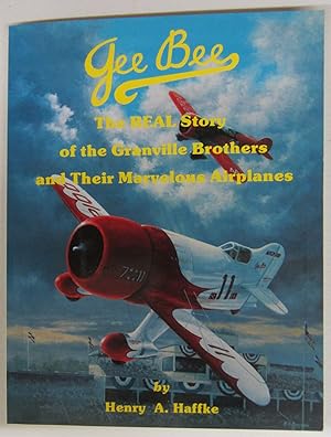 Bild des Verkufers fr Gee Bee: The Real Story of the Granville Brothers and their Marvelous Airplanes zum Verkauf von Midway Book Store (ABAA)