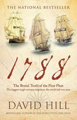 Seller image for 1788 : The Brutal Truth of the First Fleet, The Biggest Single Overseas Migration the World had Ever Seen for sale by GreatBookPrices