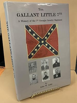 The Gallant Little 7th - A History of the 7th Georgia Cavalry Regiment