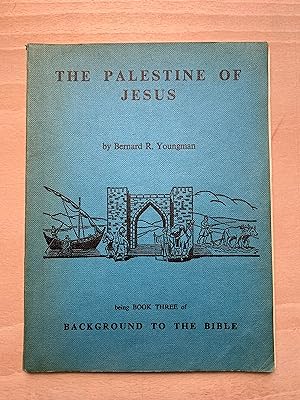 The Palestine Of Jesus being Book Three Of Background To The Bible