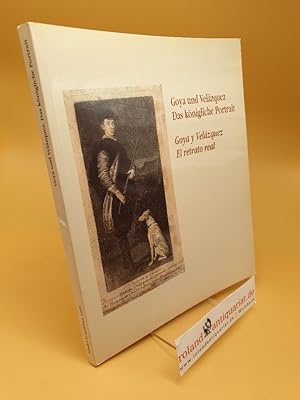 Bild des Verkufers fr Goya und Velazquez, das knigliche Portrait : Stdtische Galerie im Stdelschen Kunstinstitut, Frankfurt am Main, 7. Oktober 1991 bis 9. Januar 1992 = Goya y Velazquez, el retrato real zum Verkauf von Roland Antiquariat UG haftungsbeschrnkt