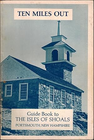 Seller image for Ten Miles Out: Guide Book to The Isles of Shoals, Portsmouth, New Hampshire for sale by UHR Books