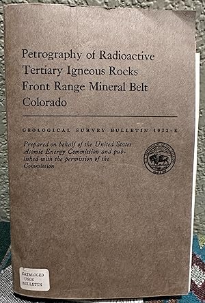 Seller image for Petrography of radioactive tertiary igneous rocks, Front Range mineral belt, Colorado Geology and Ore Deposit of Cear Cree, Filipin, and Larimer Counties, Colorado for sale by Crossroads Books