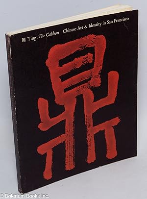 Image du vendeur pour Ting: the caldron; Chinese art and identity in San Francisco mis en vente par Bolerium Books Inc.
