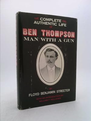 Image du vendeur pour The Complete and Authentic Life of Ben Thompson Man With a Gun mis en vente par ThriftBooksVintage