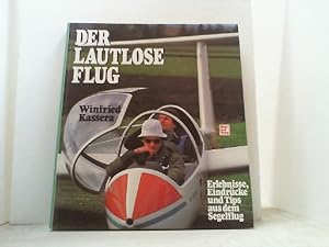 Imagen del vendedor de Der lautlose Flug. Erlebnisse, Eindrcke und Tips aus dem Segelflug. a la venta por Antiquariat Uwe Berg