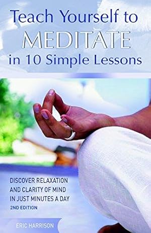 Bild des Verkufers fr Teach Yourself to Meditate in 10 Simple Lessons: Discover Relaxation and Clarity of Mind in Just Minutes a Day zum Verkauf von WeBuyBooks