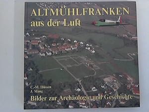 Altmühlfranken aus der Luft: Bilder zur Archäologie und Geschichte