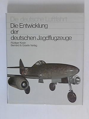 Die Entwicklung der deutschen Jagdflugzeuge - Die deutsche Luftfahrt Band 4