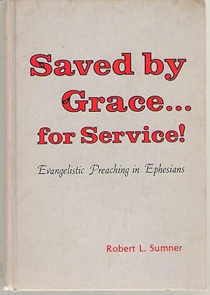 Seller image for Saved by Grace.For Service! Evangelistic Preaching in Ephesians for sale by Dan Glaeser Books