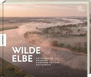 Wilde Elbe : Naturschätze zwischen Riesengebirge und Wattenmeer.