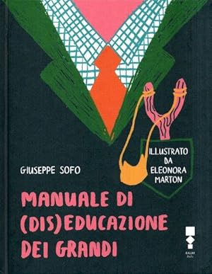 Bild des Verkufers fr Manuale di (dis)educazione dei grandi, Giuseppe Sofo ; illustrato da Eleonora Marton, zum Verkauf von nika-books, art & crafts GbR