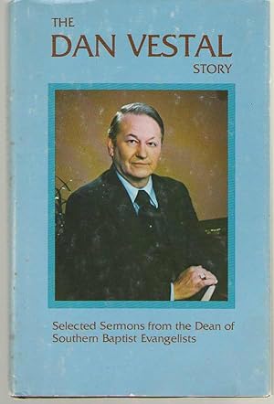 Seller image for The Dan Vestal Story Selected Sermons from the Dean of Southern Baptist Evangelists for sale by Dan Glaeser Books