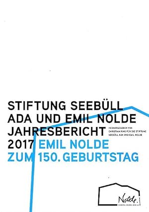 Bild des Verkufers fr Stiftung Seebll - Ada und Emil Nolde - Jahresbericht 2017 E.N. Emil Nolde zum 150.Geburtstag; zum Verkauf von nika-books, art & crafts GbR