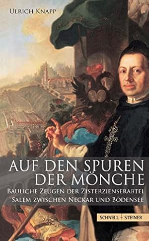 Auf den Spuren der Mönche : bauliche Zeugen der Zisterzienserabtei Salem zwischen Neckar und Bode...