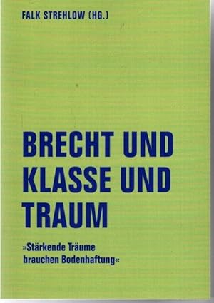 Seller image for Brecht und Klasse und Traum : "strkende Trume brauchen Bodenhaftung". Literaturforum im Brecht-Haus: Lfb-Texte ; 20, for sale by nika-books, art & crafts GbR