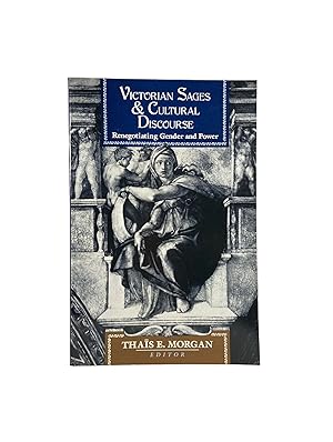 Victorian Sages and Cultural Discourse; Renegotiating Gender and Power