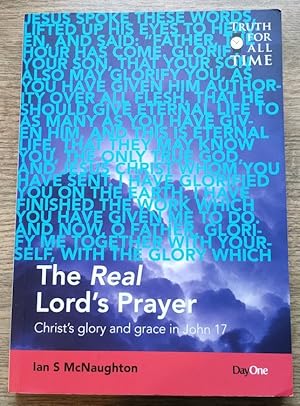 The Real Lord's Prayer: Christ's Glory and Grace in John 17 (Truth for All Time series)