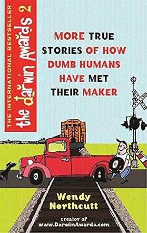 Imagen del vendedor de The Darwin Awards 2: More True Stories of How Dumb Humans Have Met Their Maker a la venta por WeBuyBooks