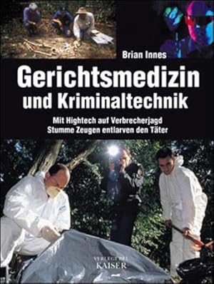 Gerichtsmedizin und Kriminaltechnik: Mit Hightech auf Verbrecherjagd /Stumme Zeugen entlarven den...