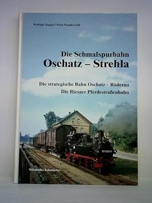 Die Schmalspurbahn Oschatz - Strehla. Die strategische Bahn Oschatz - Röderau. Die Riesaer Pferde...