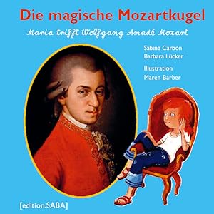 Die magische Mozartkugel: Maria trifft Wolfgang Amadé Mozart Maria trifft Wolfgang Amadé Mozart